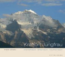Cover: 9783729608238 | Kraftort Jungfrau | historisch - mystisch - touristisch | Pier Hänni