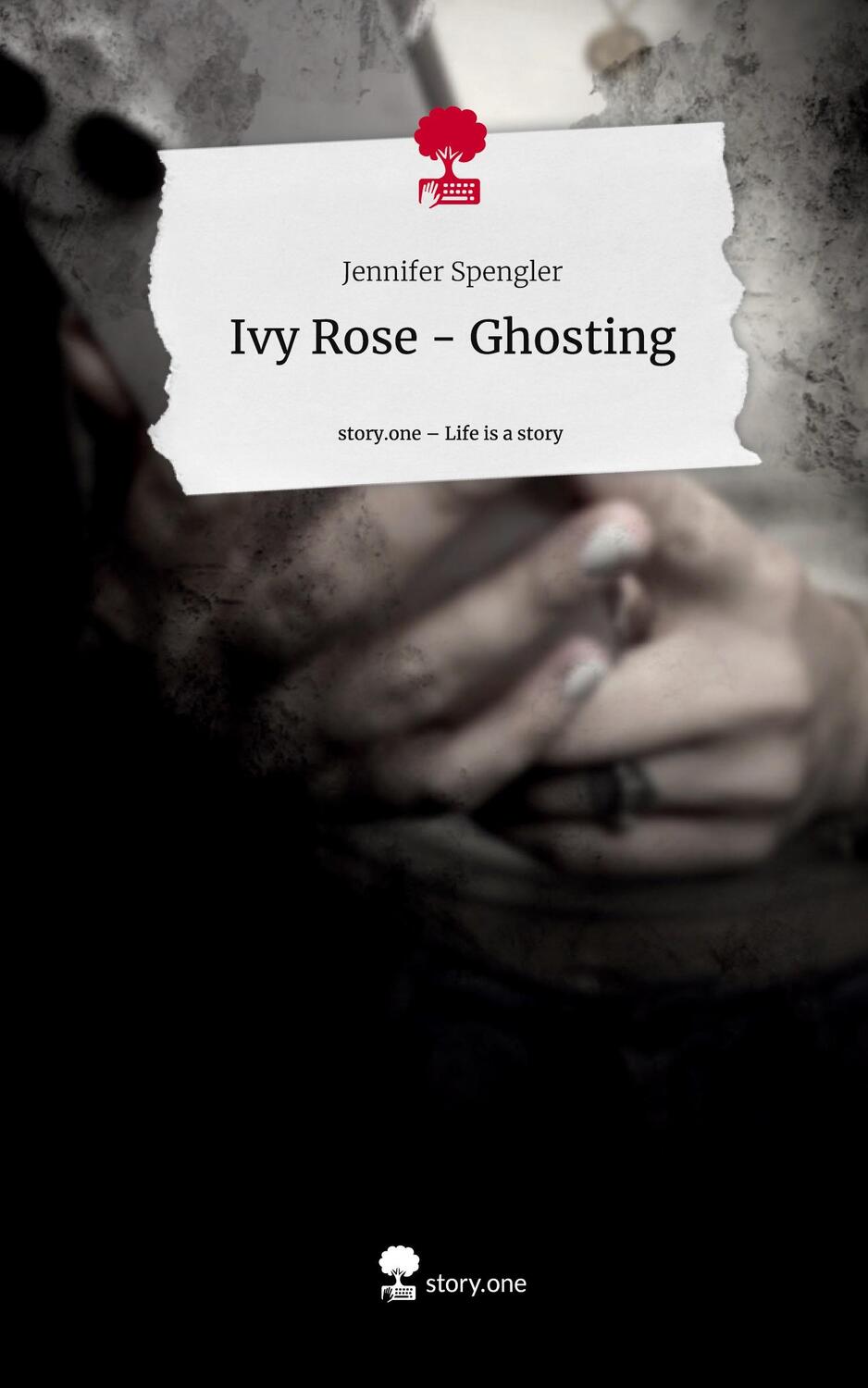 Cover: 9783710857348 | Ivy Rose - Ghosting. Life is a Story - story.one | Jennifer Spengler