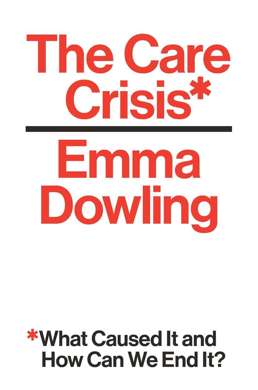 Cover: 9781786630353 | The Care Crisis: What Caused It and How Can We End It? | Emma Dowling