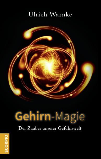 Cover: 9783958035522 | Gehirn-Magie | Der Zauber unserer Gefühlswelt | Ulrich Warnke | Buch