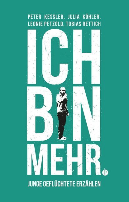 Cover: 9783946120278 | Ich bin mehr | Junge Geflüchtete erzählen | Peter Kessler (u. a.)