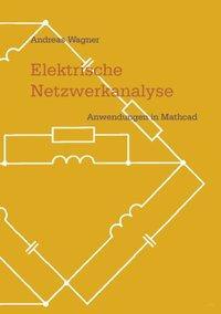 Cover: 9783831127160 | Elektrische Netzwerkanalyse | Anwendungen in Mathcad | Andreas Wagner