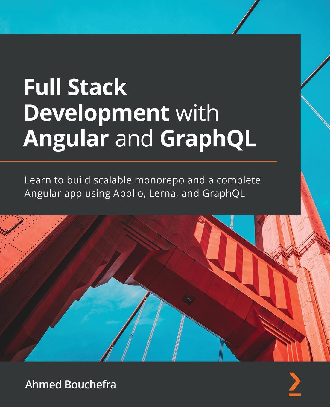 Cover: 9781800202467 | Full Stack Development with Angular and GraphQL | Ahmed Bouchefra