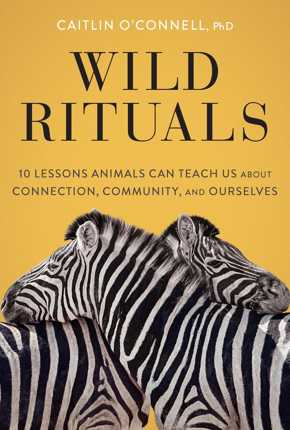 Cover: 9781452184852 | Wild Rituals: 10 Lessons Animals Can Teach Us about Connection,...