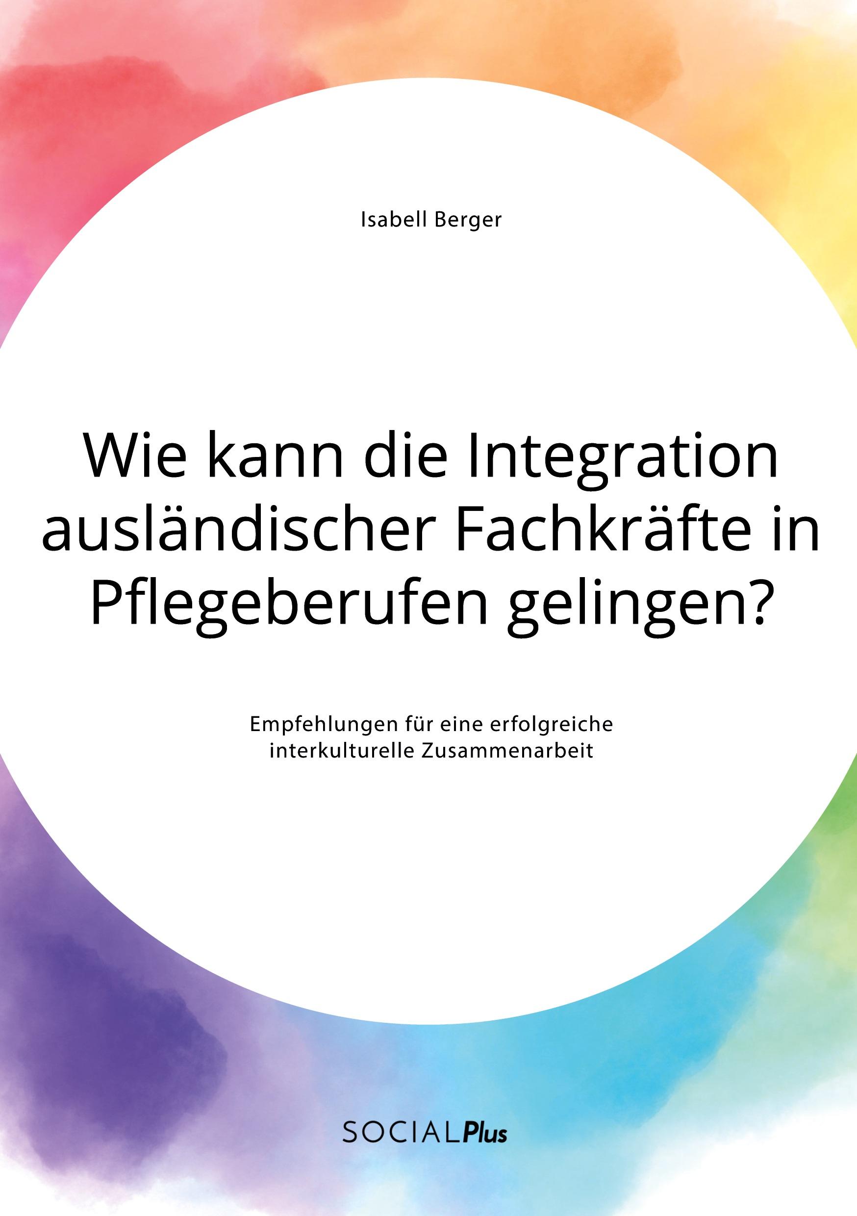 Cover: 9783963550874 | Wie kann die Integration ausländischer Fachkräfte in Pflegeberufen...