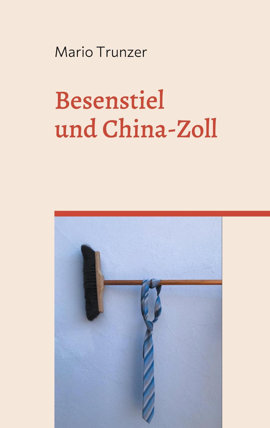 Cover: 9783754323007 | Besenstiel und China-Zoll | Mario Trunzer | Taschenbuch