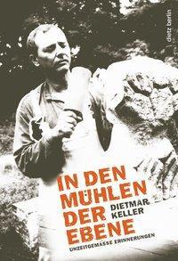 Cover: 9783320022709 | In den Mühlen der Ebene | Unzeitgemäße Erinnerungen | Dietmar Keller