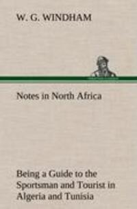 Cover: 9783849175733 | Notes in North Africa Being a Guide to the Sportsman and Tourist in...