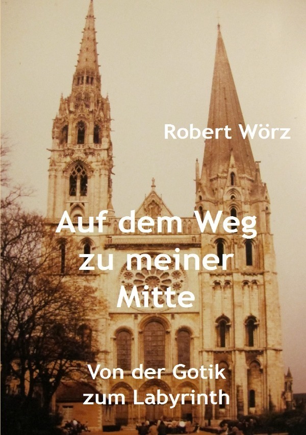 Cover: 9783741856068 | Labyrinth-Bücher / Auf dem Weg zu meiner Mitte | Robert Wörz | Buch
