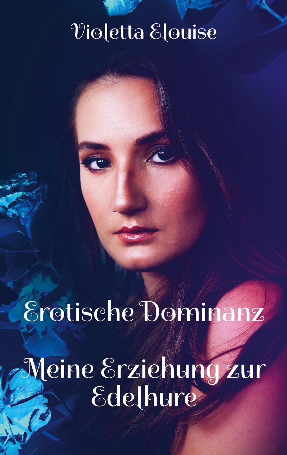 Cover: 9783756228652 | Erotische Dominanz | Meine Erziehung zur Edelhure. DE | Elouise | Buch