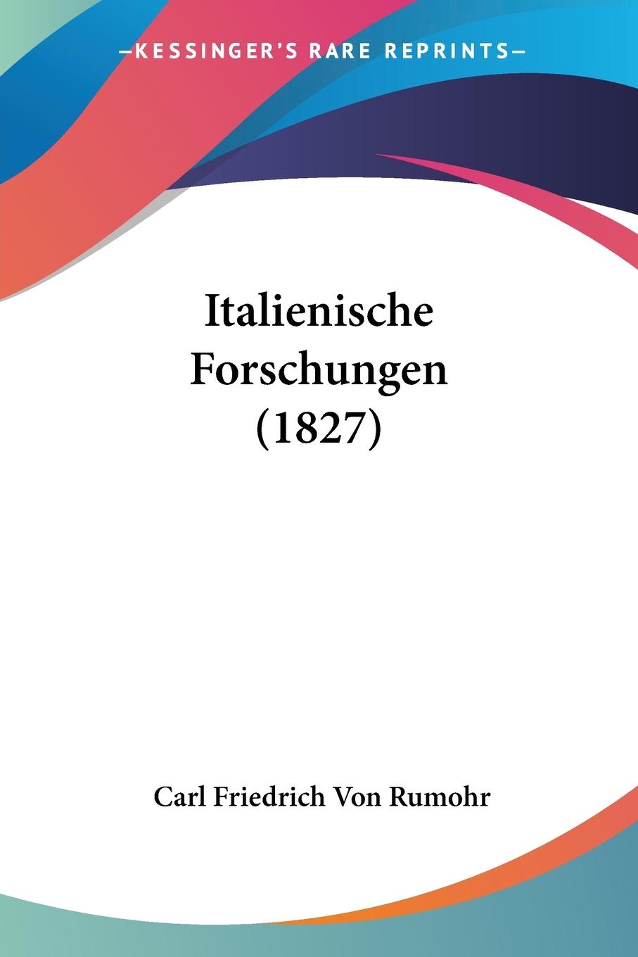 Cover: 9781437129496 | Italienische Forschungen (1827) | Carl Friedrich Von Rumohr | Buch