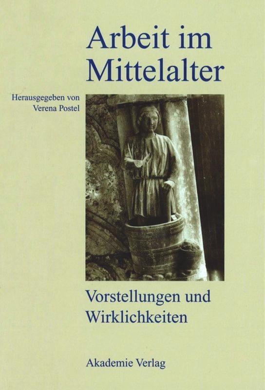 Cover: 9783050040981 | Arbeit im Mittelalter | Vorstellungen und Wirklichkeiten | Postel