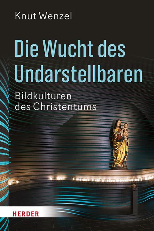 Cover: 9783451309854 | Die Wucht des Undarstellbaren | Bildkulturen des Christentums | Wenzel