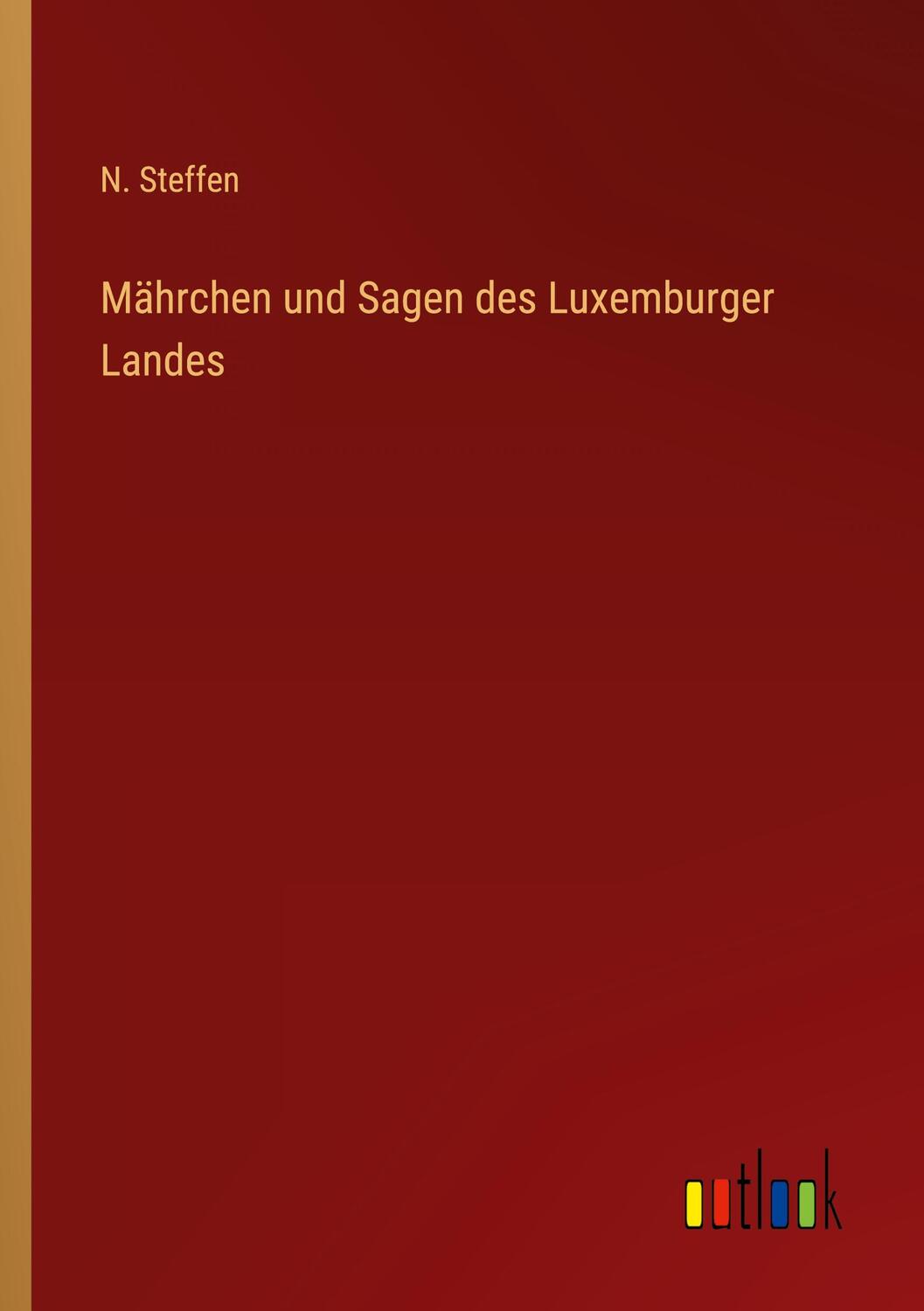 Cover: 9783368029944 | Mährchen und Sagen des Luxemburger Landes | N. Steffen | Taschenbuch