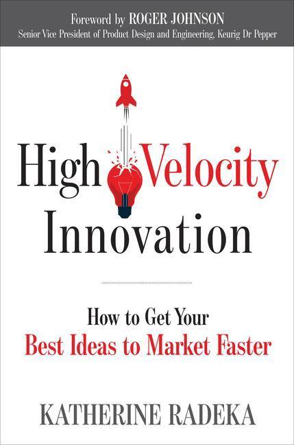 Cover: 9781632651563 | High Velocity Innovation: How to Get Your Best Ideas to Market Faster