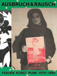 Cover: 9783907236055 | Ausbruch &amp; Rausch | Frauen Kunst Punk 1975-1980 | Curiger | Buch