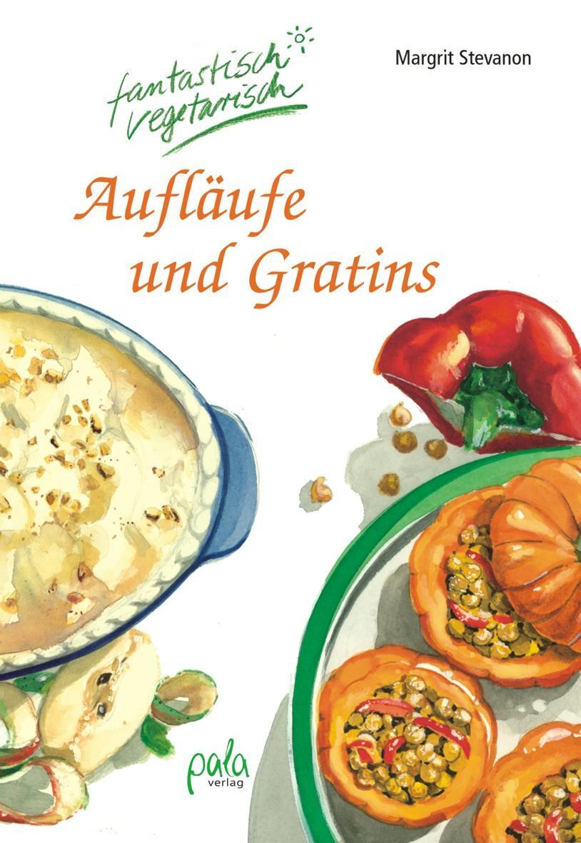 Cover: 9783895662928 | Aufläufe und Gratins | Fantastisch vegetarisch | Margrit Stevanon