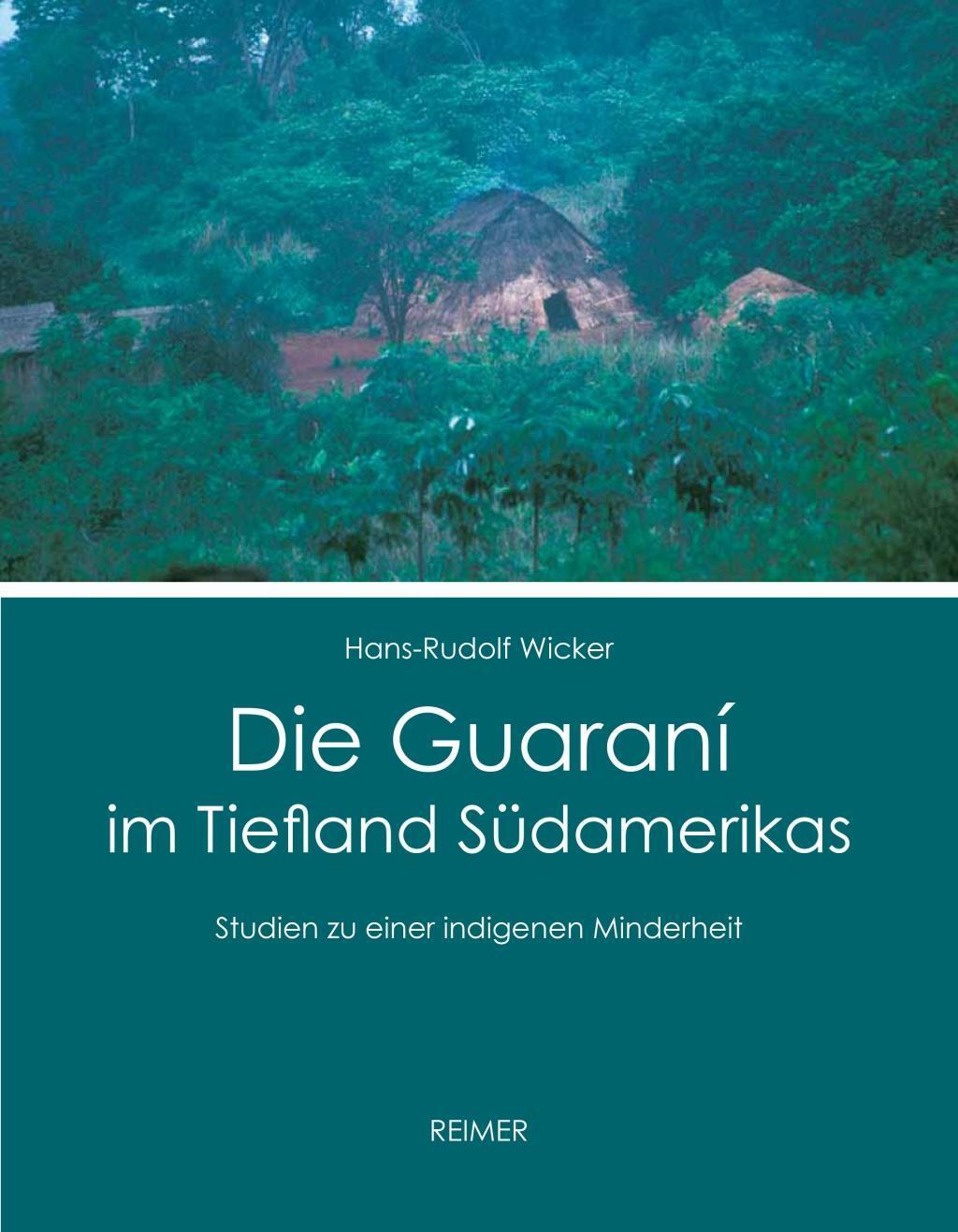 Cover: 9783496015840 | Die Guaraní im Tiefland Südamerikas | Hans-Rudolf Wicker | Buch | 2017