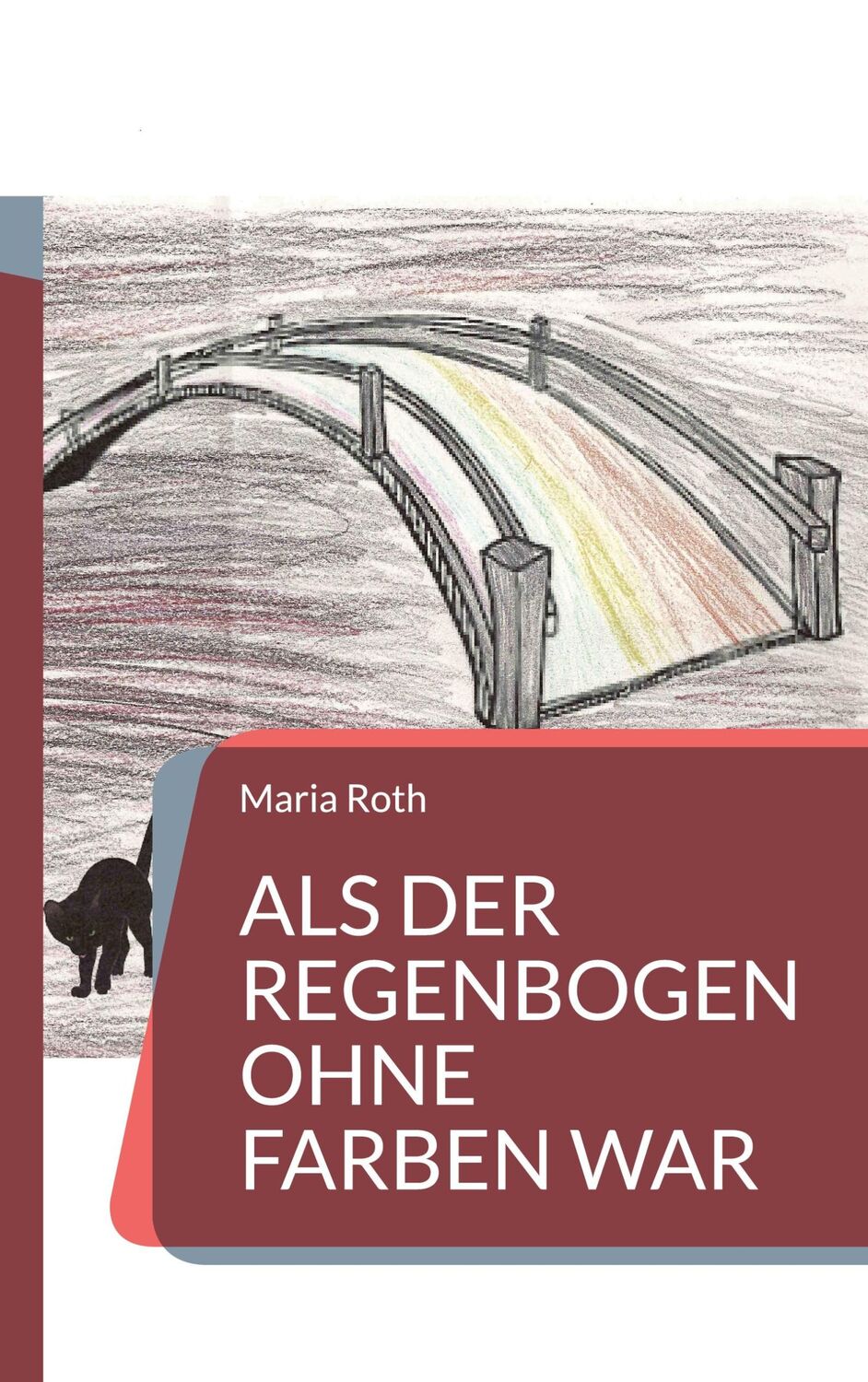 Cover: 9783756851225 | Als der Regenbogen ohne Farben war | Maria Roth | Taschenbuch | 278 S.