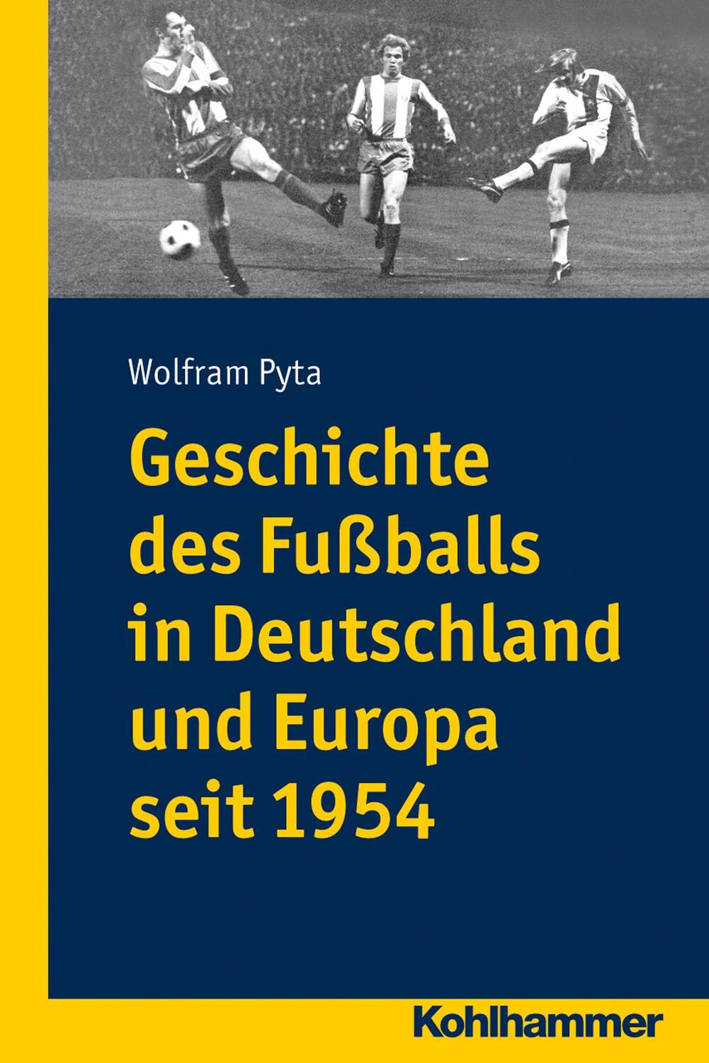 Cover: 9783170226418 | Geschichte des Fußballs in Deutschland und Europa seit 1954 | Pyta