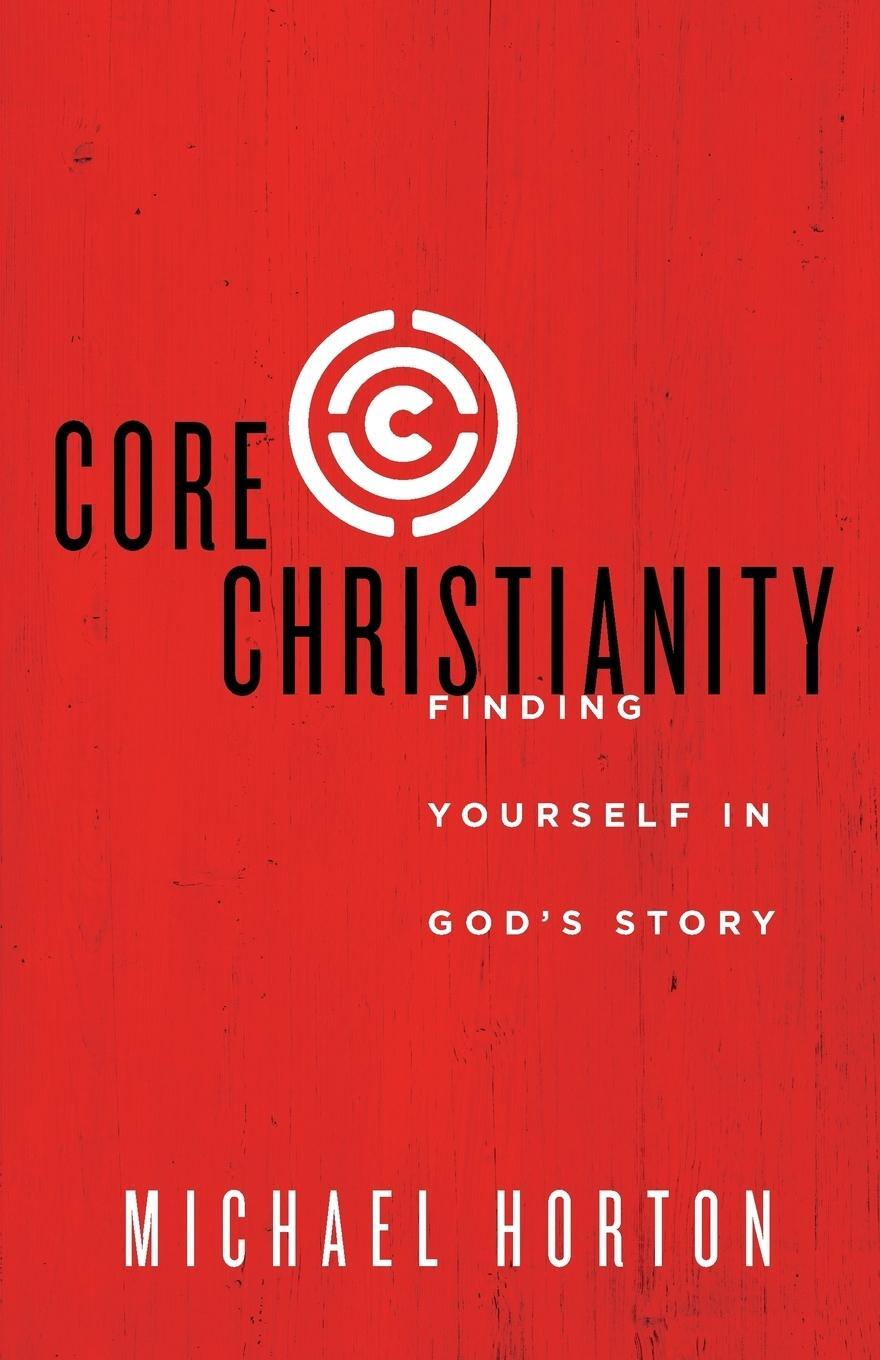 Cover: 9780310525066 | Core Christianity | Finding Yourself in God's Story | Michael Horton
