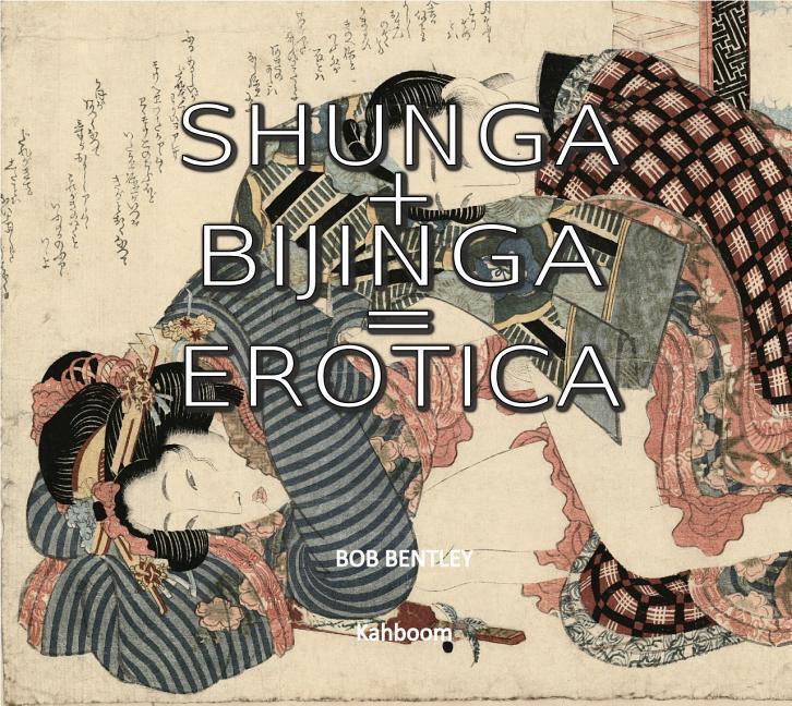 Cover: 9780957627550 | Shunga + Bijinga = Erotica | Bob Bentley | Taschenbuch | Englisch