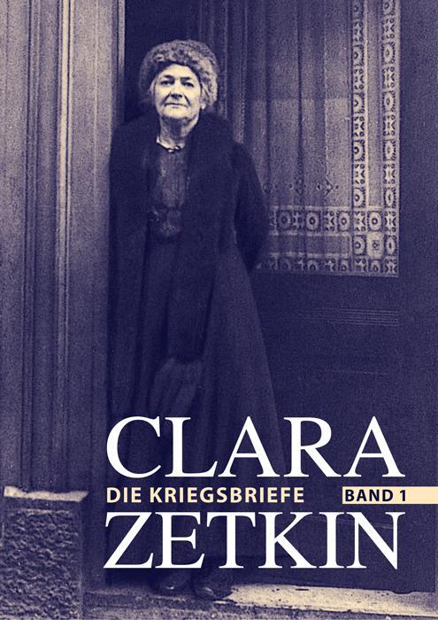 Cover: 9783320023232 | Clara Zetkin - Die Kriegsbriefe. Band 1 | Clara Zetkin | Buch | 2016