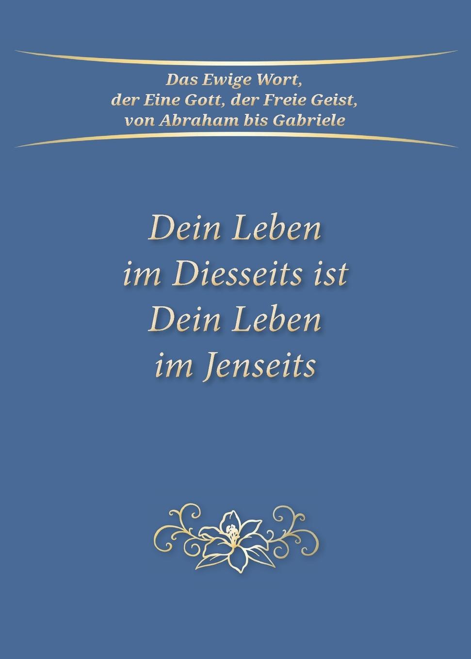 Cover: 9783964465627 | Dein Leben im Diesseits ist Dein Leben im Jenseits | Gabriele | Buch