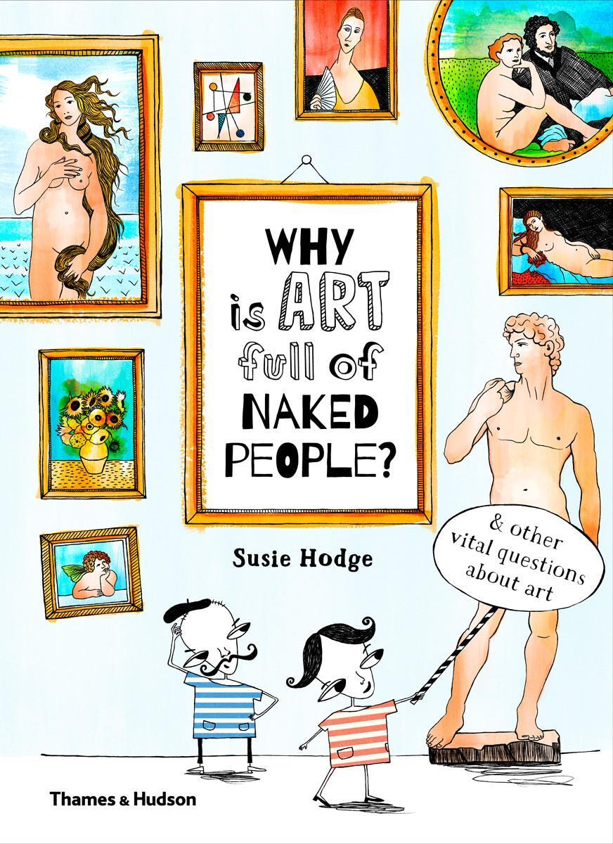 Cover: 9780500650806 | Why Is Art Full of Naked People: And Other Vital Questions about Art