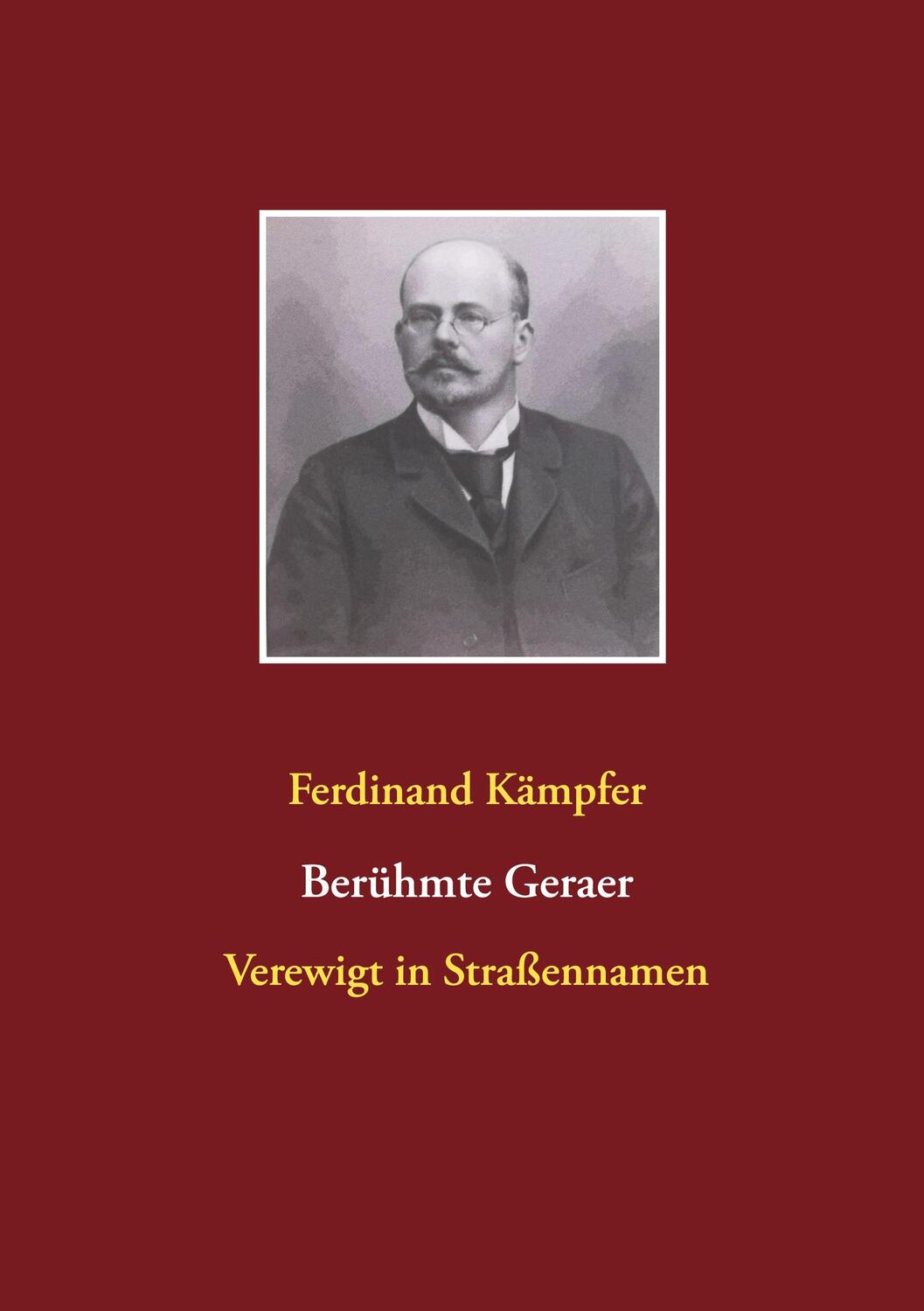 Cover: 9783740770044 | Berühmte Geraer | Verewigt in Straßennamen | Ferdinand Kämpfer | Buch