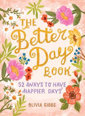 Cover: 9780764360947 | The Better Day Book | 52 Ways to Have Happier Days | Olivia Gibbs