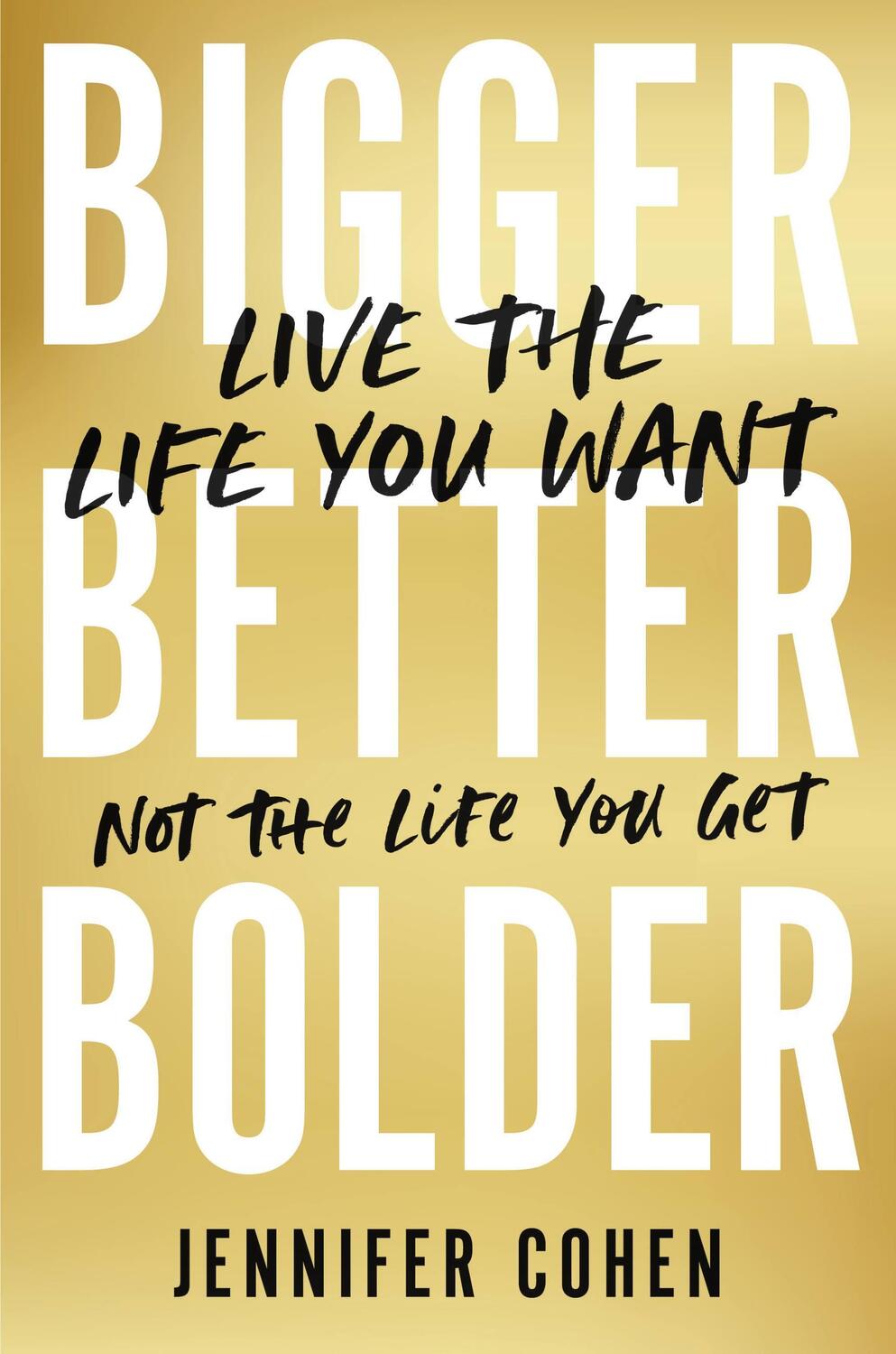 Cover: 9780306829581 | Bigger, Better, Bolder | Live the Life You Want, Not the Life You Get