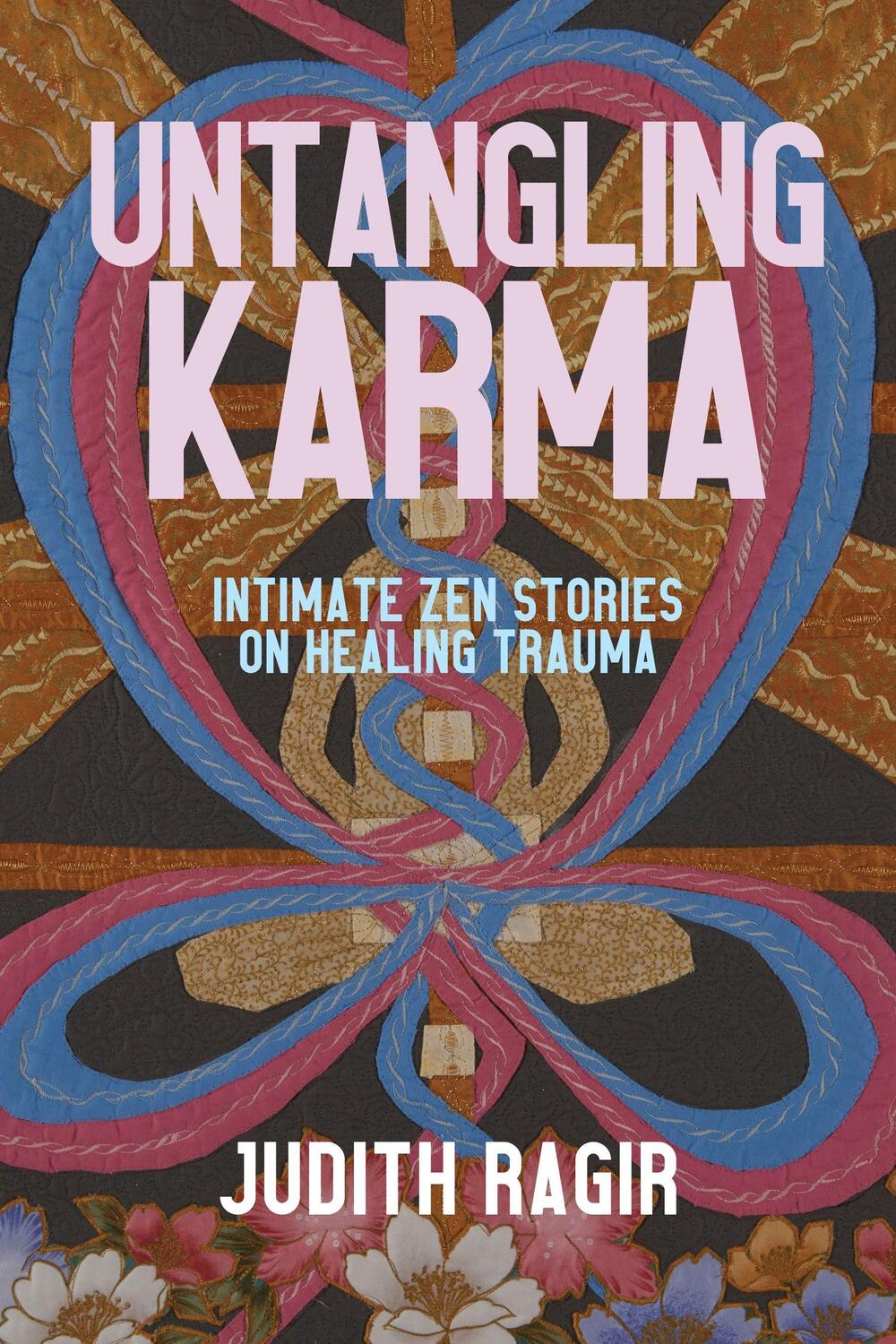 Cover: 9781948626699 | Untangling Karma | Intimate Zen Stories on Healing Trauma | Ragir