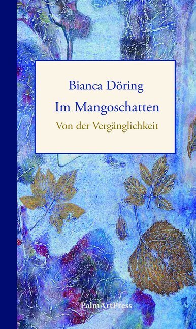 Cover: 9783962580261 | Im Mangoschatten | Von der Vergänglichkeit | Bianca Döring | Buch