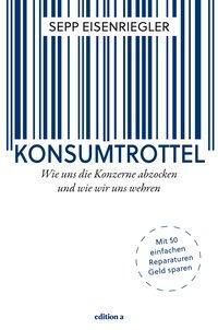 Cover: 9783990011836 | Konsumtrottel | Sepp Eisenriegler | Buch | Deutsch | 2016