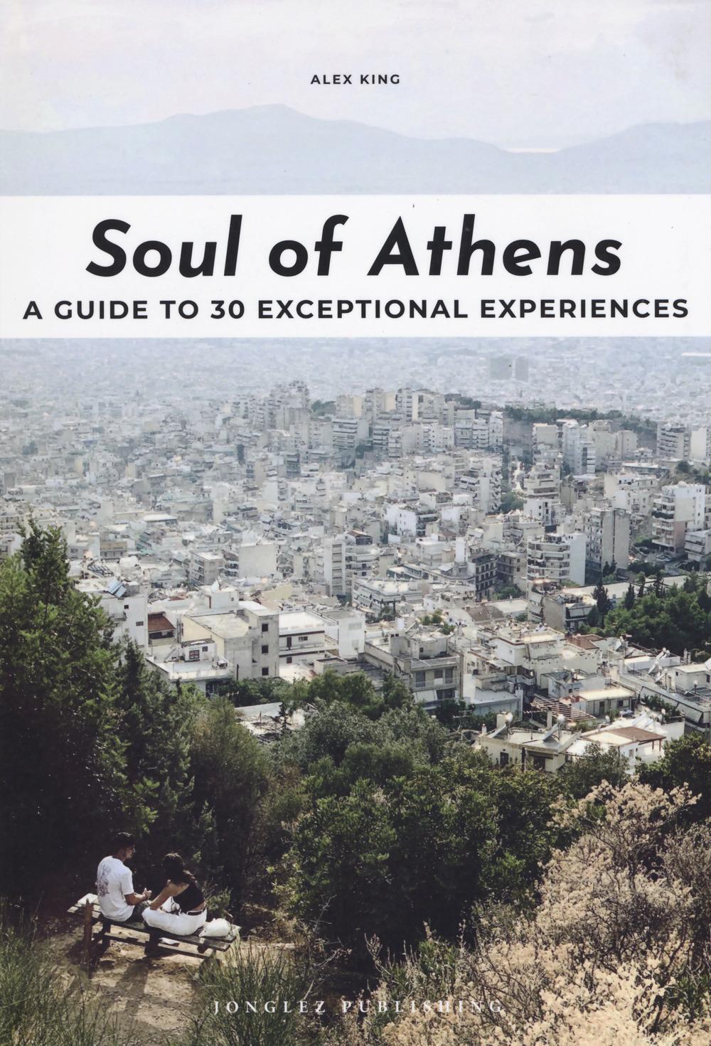 Cover: 9782361954352 | Soul of Athens | A guide to 30 exceptional experiences | Alex King