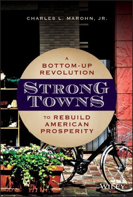Cover: 9781119564812 | Strong Towns | A Bottom-Up Revolution to Rebuild American Prosperity