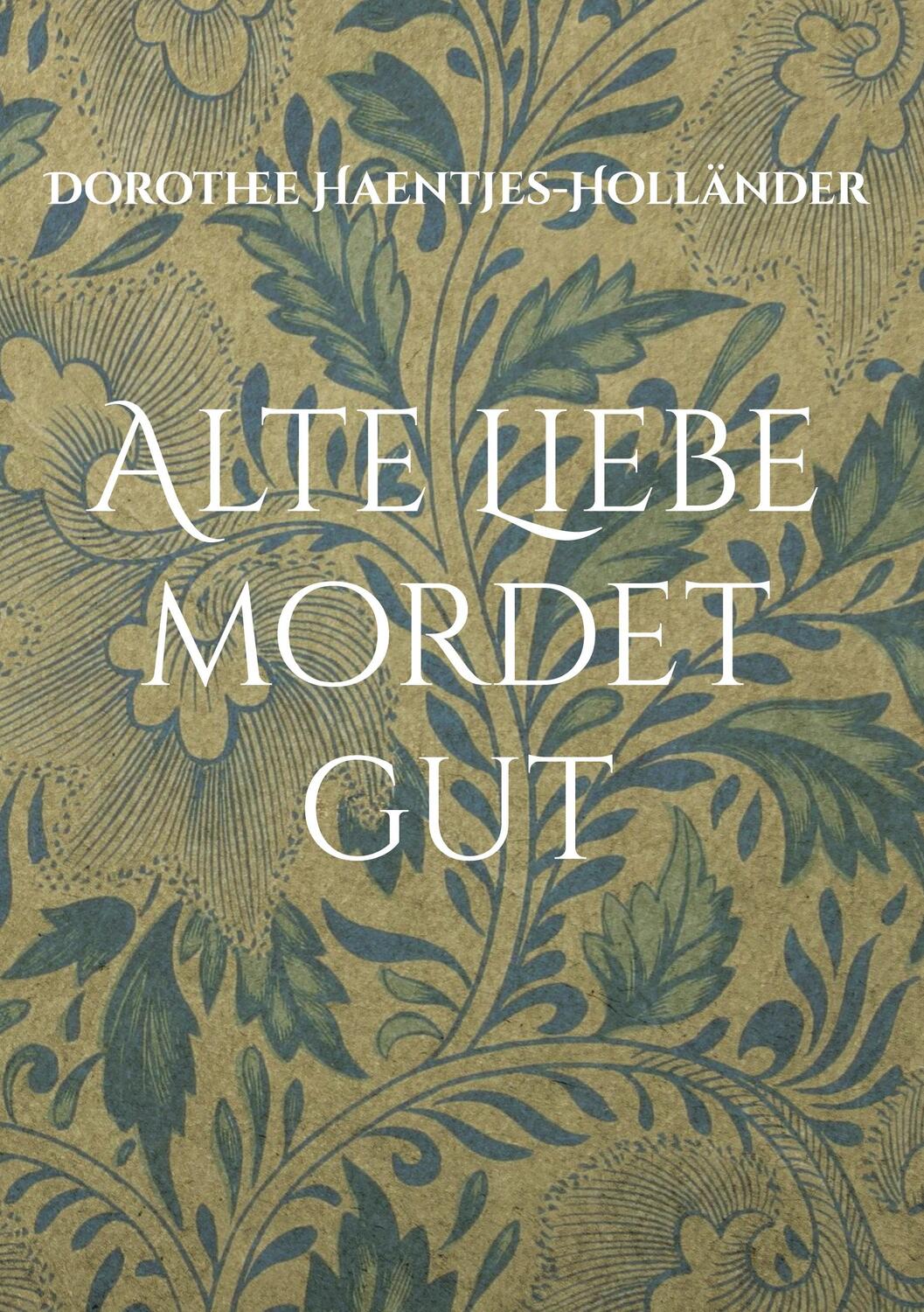 Cover: 9783758371035 | Alte Liebe mordet gut | Ein Gartenkrimi | Dorothee Haentjes-Holländer