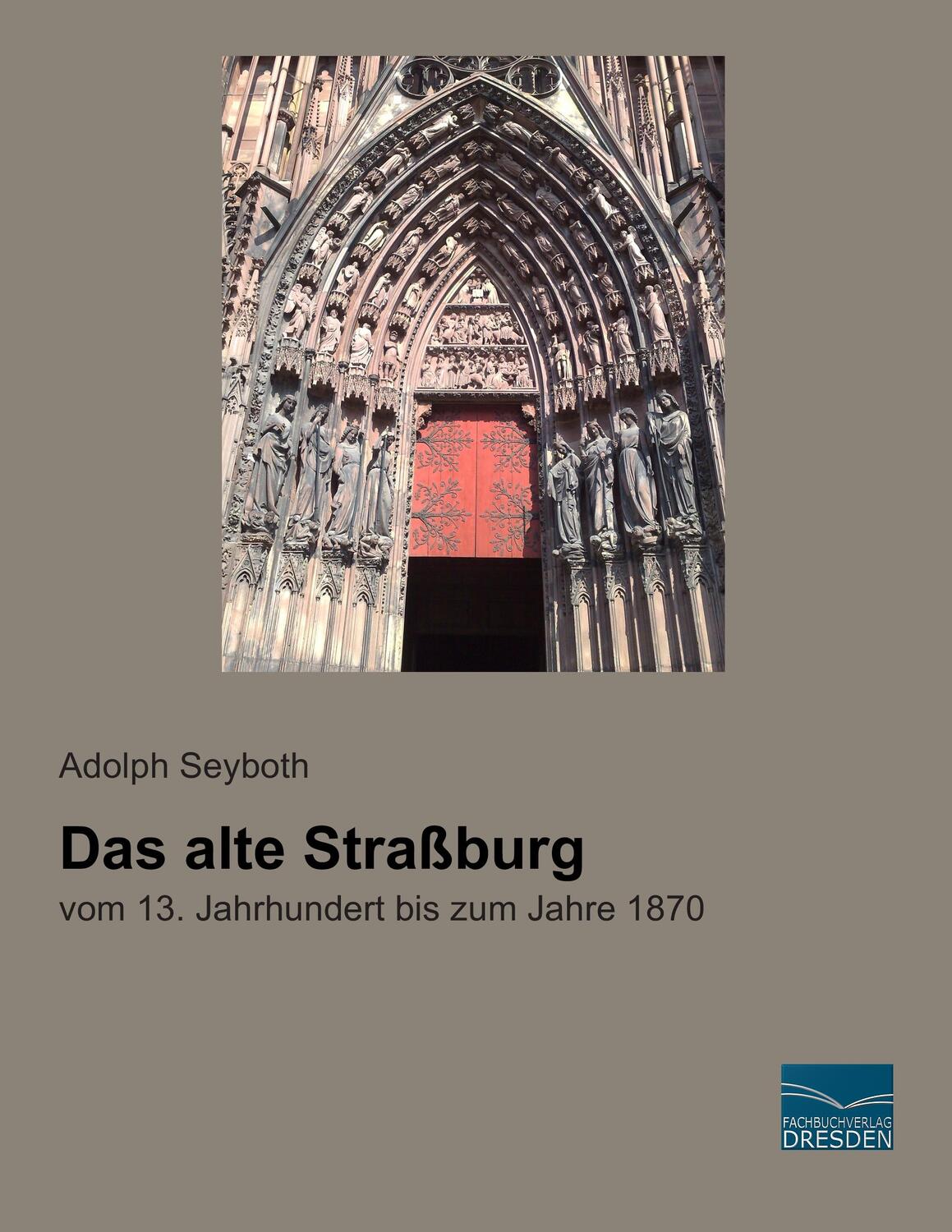 Cover: 9783956925061 | Das alte Straßburg | vom 13. Jahrhundert bis zum Jahre 1870 | Seyboth