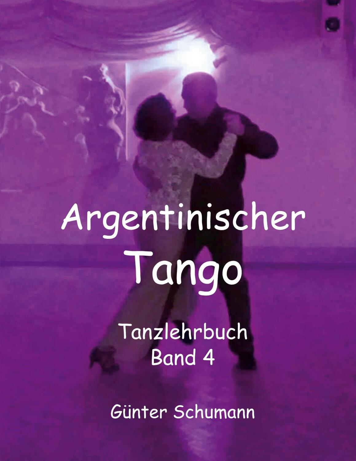 Cover: 9783751918442 | Argentinischer Tango | Tanzlehrbuch Band 4 | Günter Schumann | Buch