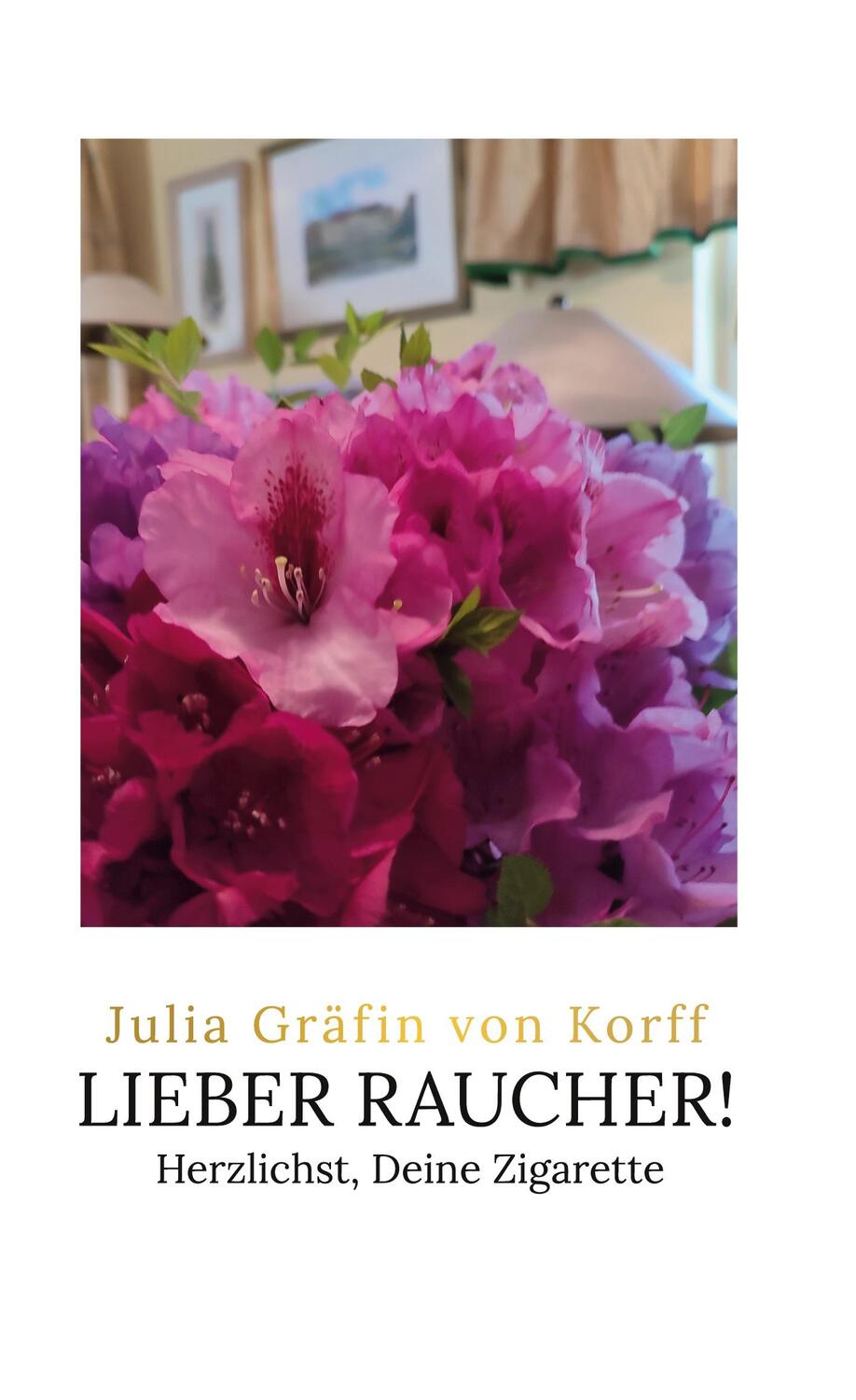 Cover: 9783753419220 | Lieber Raucher! | Herzlichst, Deine Zigarette | Julia Gräfin von Korff