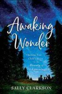 Cover: 9780764237133 | Awaking Wonder - Opening Your Child`s Heart to the Beauty of Learning