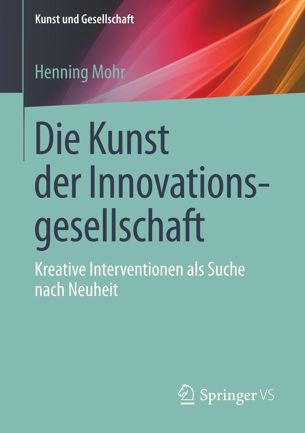 Cover: 9783658221300 | Die Kunst der Innovationsgesellschaft | Henning Mohr | Taschenbuch