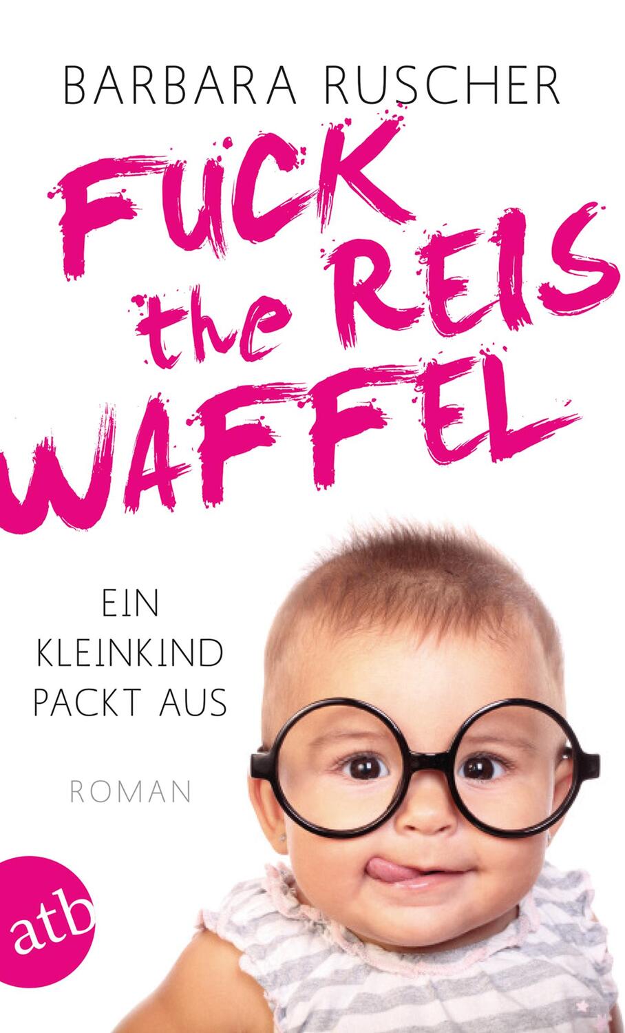 Cover: 9783746634401 | Fuck the Reiswaffel | Ein Kleinkind packt aus | Barbara Ruscher | Buch