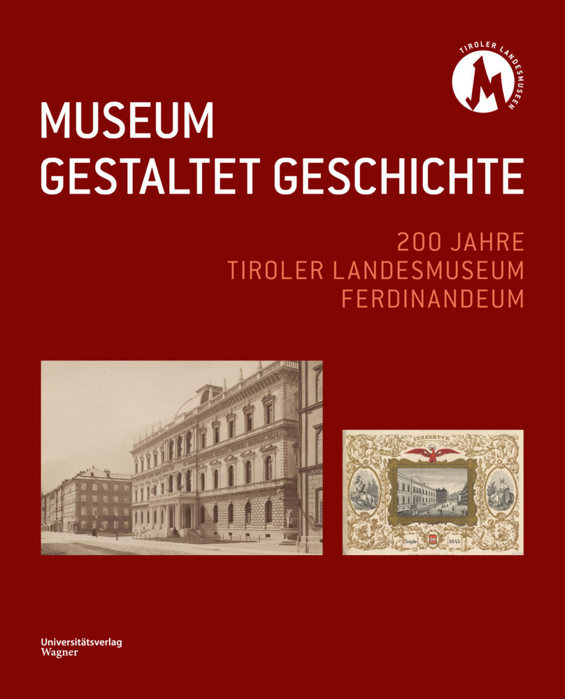Cover: 9783703065897 | MUSEUM GESTALTET GESCHICHTE | Tiroler Landesmuseen-Betriebsges. | Buch