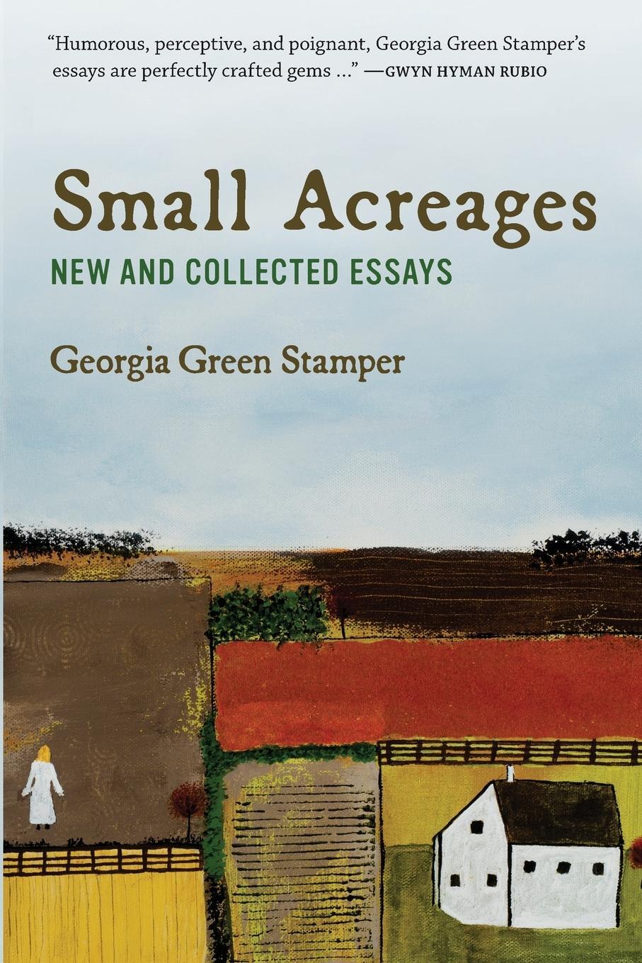 Cover: 9781945049255 | Small Acreages | New and Collected Essays | Georgia Green Stamper