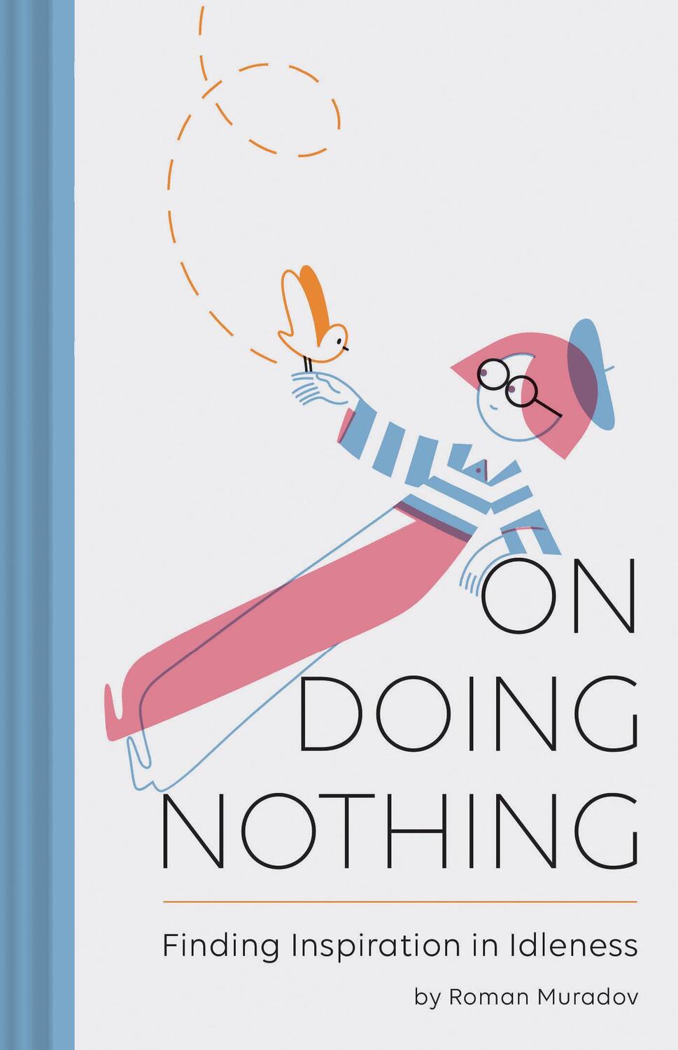 Cover: 9781452164267 | On Doing Nothing: Finding Inspiration in Idleness | Roman Muradov