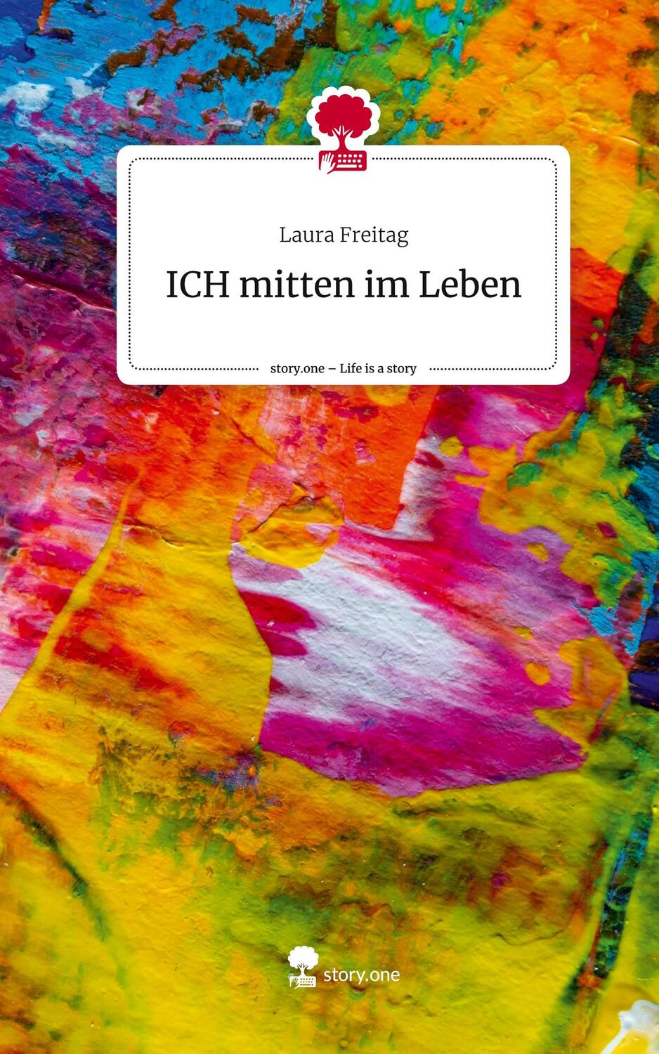 Cover: 9783710856839 | ICH mitten im Leben. Life is a Story - story.one | Laura Freitag