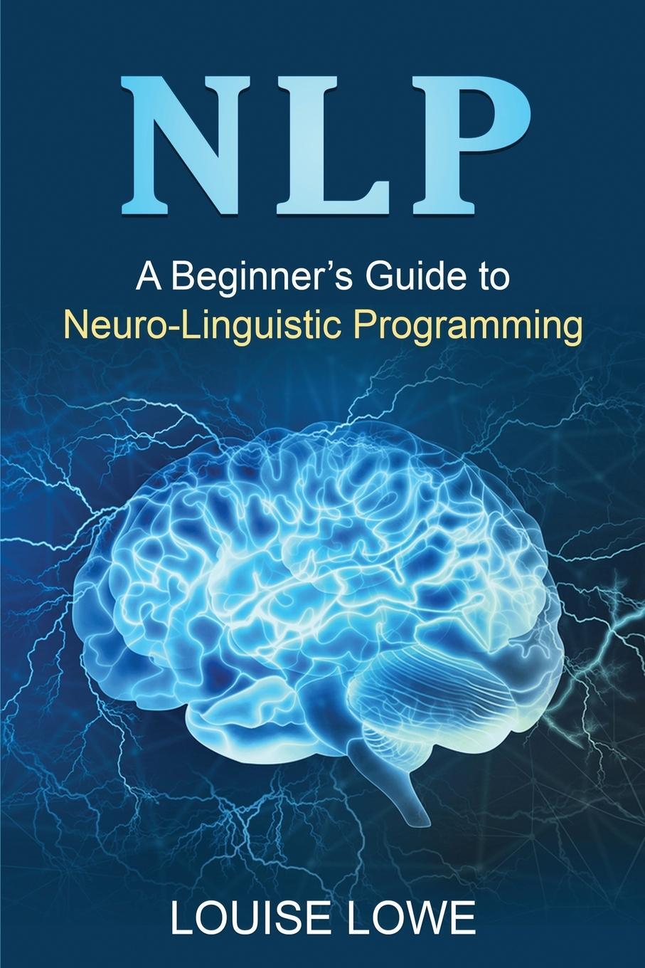 Cover: 9781761037900 | NLP | A Beginner's Guide to Neuro-Linguistic Programming | Louise Lowe