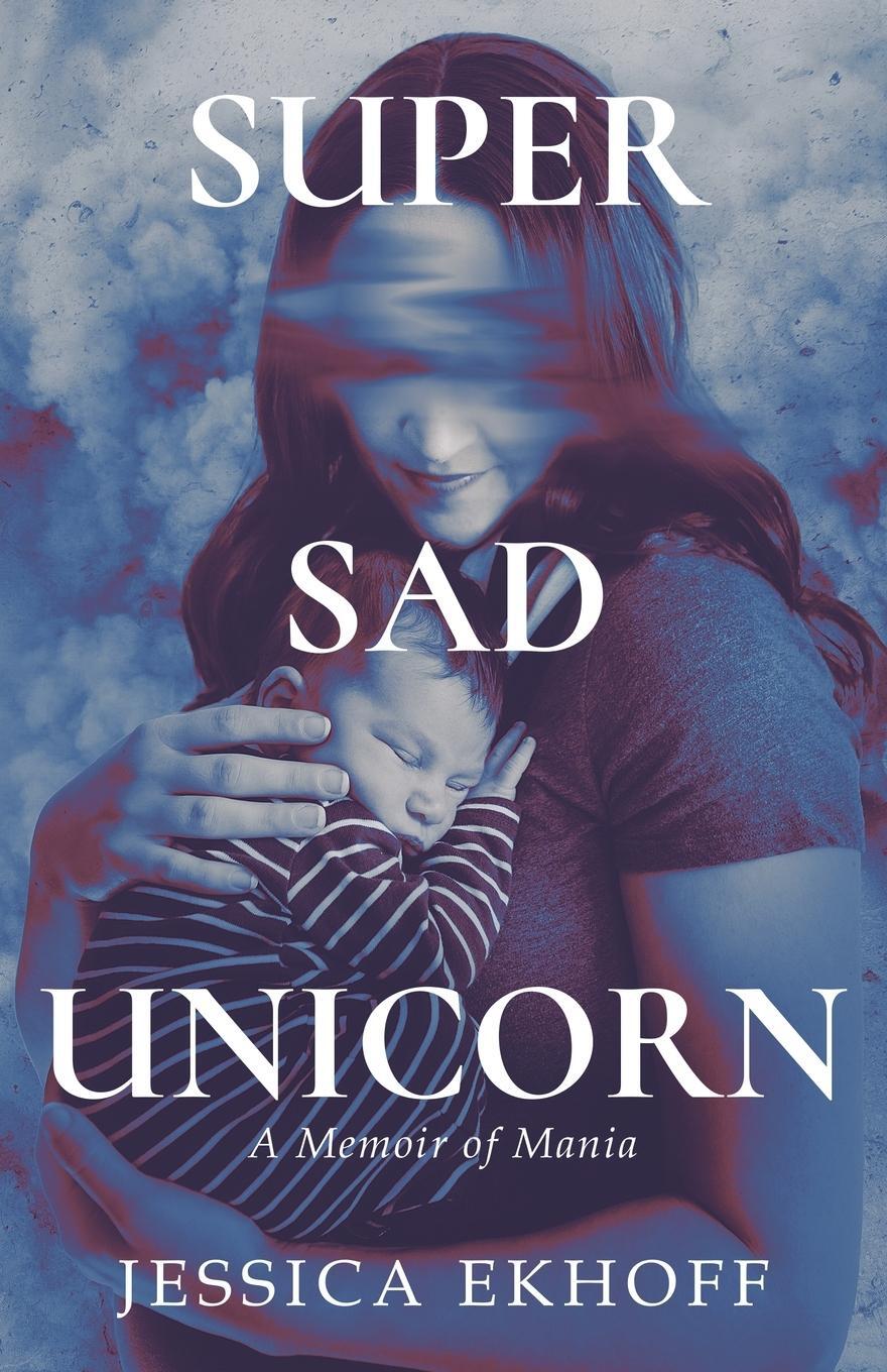 Cover: 9798889266105 | Super Sad Unicorn | A Memoir of Mania | Jessica Ekhoff | Taschenbuch